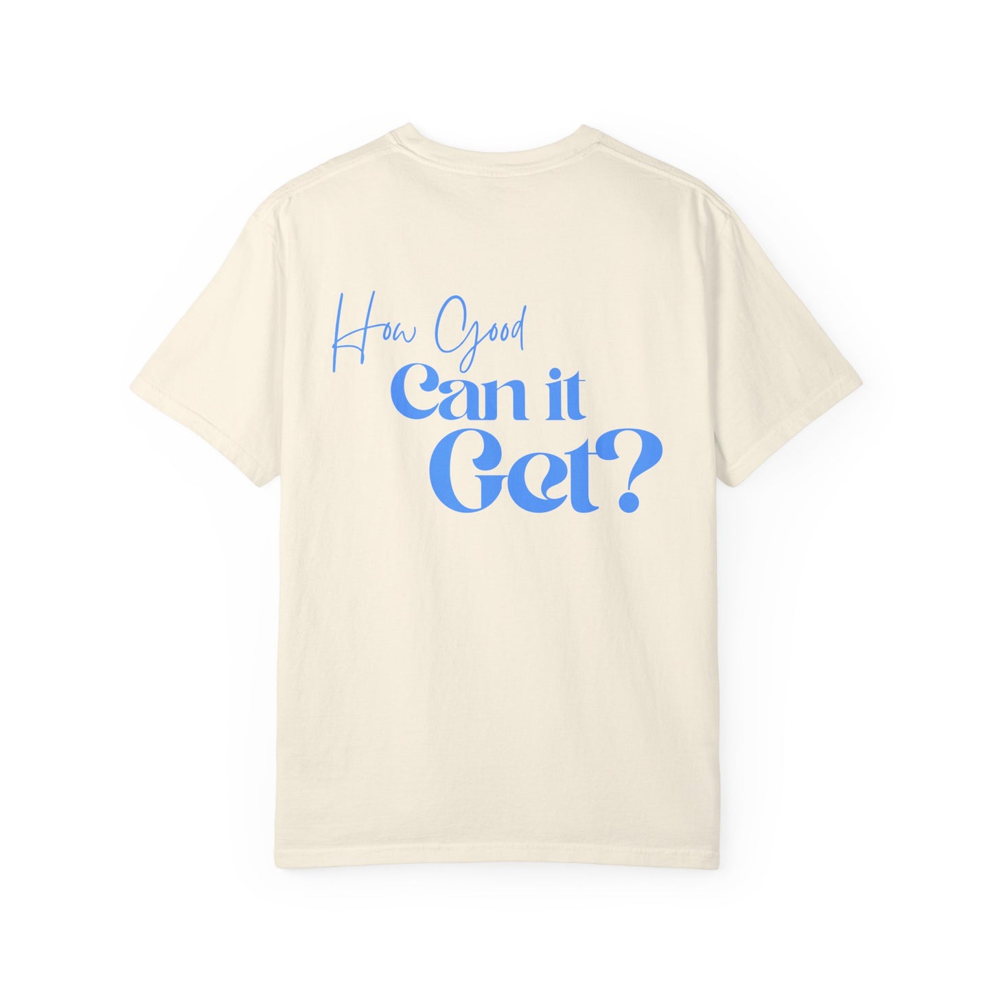 How Good Can It Get? | Tee
