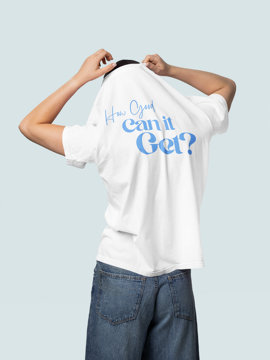 How Good Can It Get? | Tee